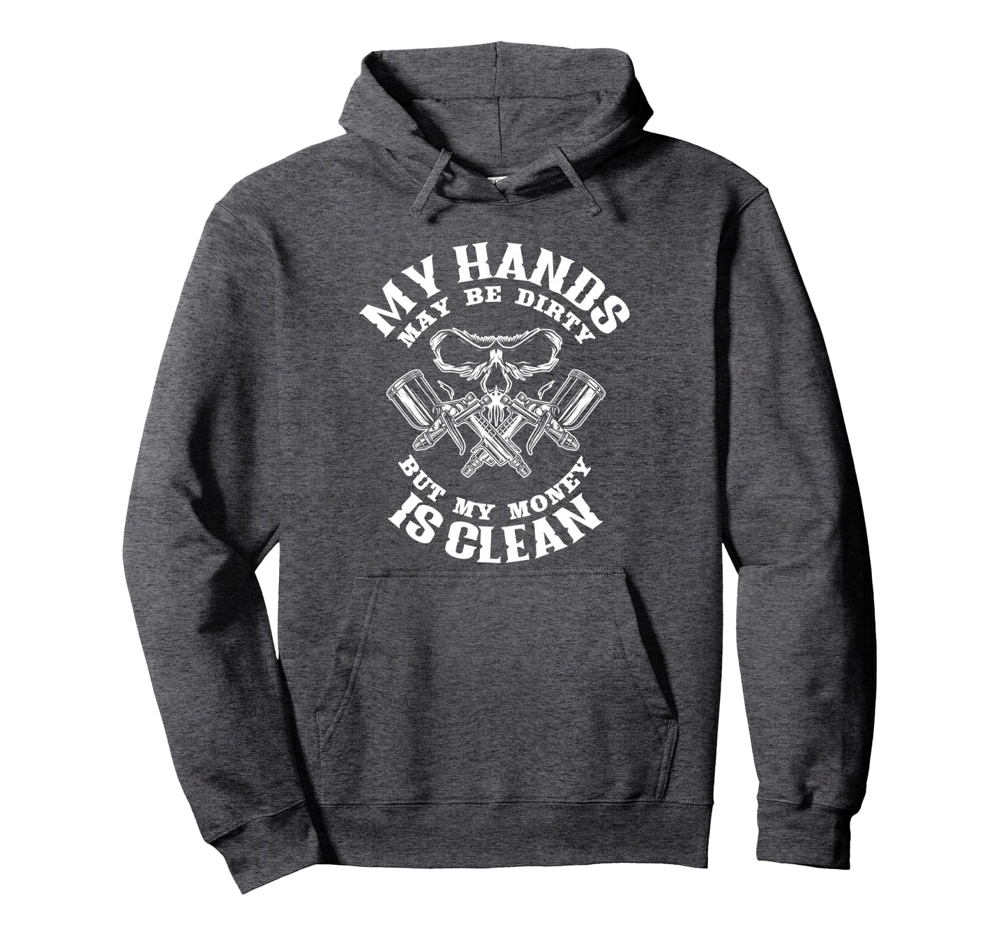 My Hands May Dirty But My Money Is Hoodie - Fun Novelty Design Unisex - T-Shirt, Sweatshirt, Hoodie