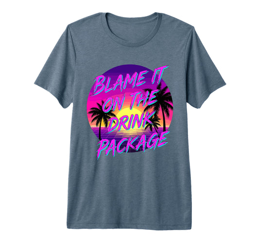 Blame It Drink Package Funny Cruise T-Shirt - Custom Art Print for Adults - T-Shirt, Sweatshirt, Hoodie