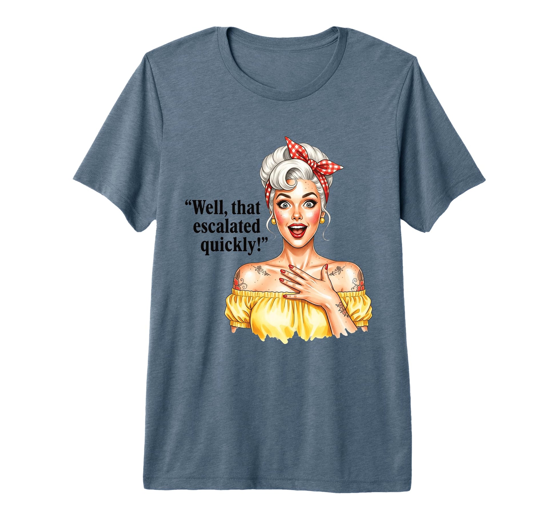 Well That Escalated Quickly Pinup Tri Blend T-Shirt - Unique Graphic Unisex - T-Shirt, Sweatshirt, Hoodie