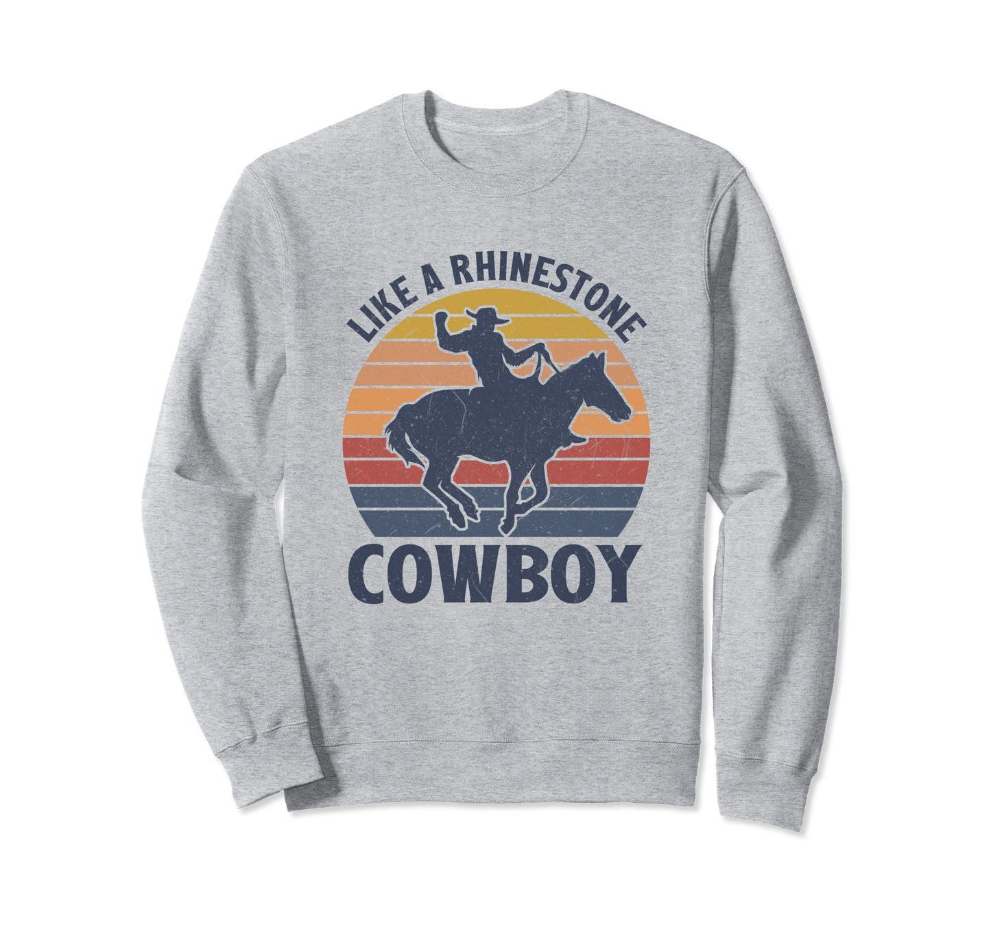 Like Rhinestone Cowboy Western Life Sweatshirt - Aesthetic Graphic Unisex - T-Shirt, Sweatshirt, Hoodie