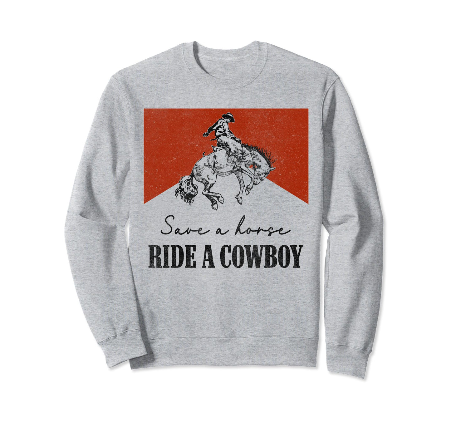 Save Horse Ride Cowboy Western Sweatshirt - Novelty Apparel for Adults - T-Shirt, Sweatshirt, Hoodie