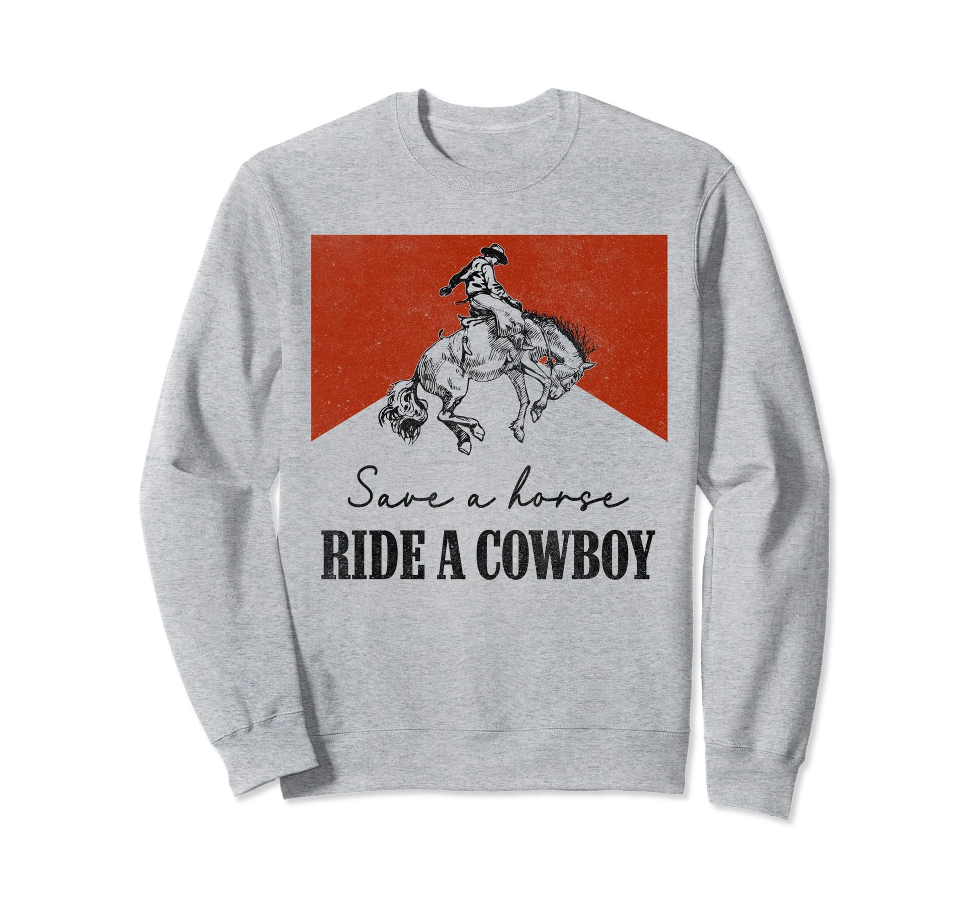 Save Horse Ride Cowboy Western Sweatshirt - Novelty Apparel for Adults - T-Shirt, Sweatshirt, Hoodie