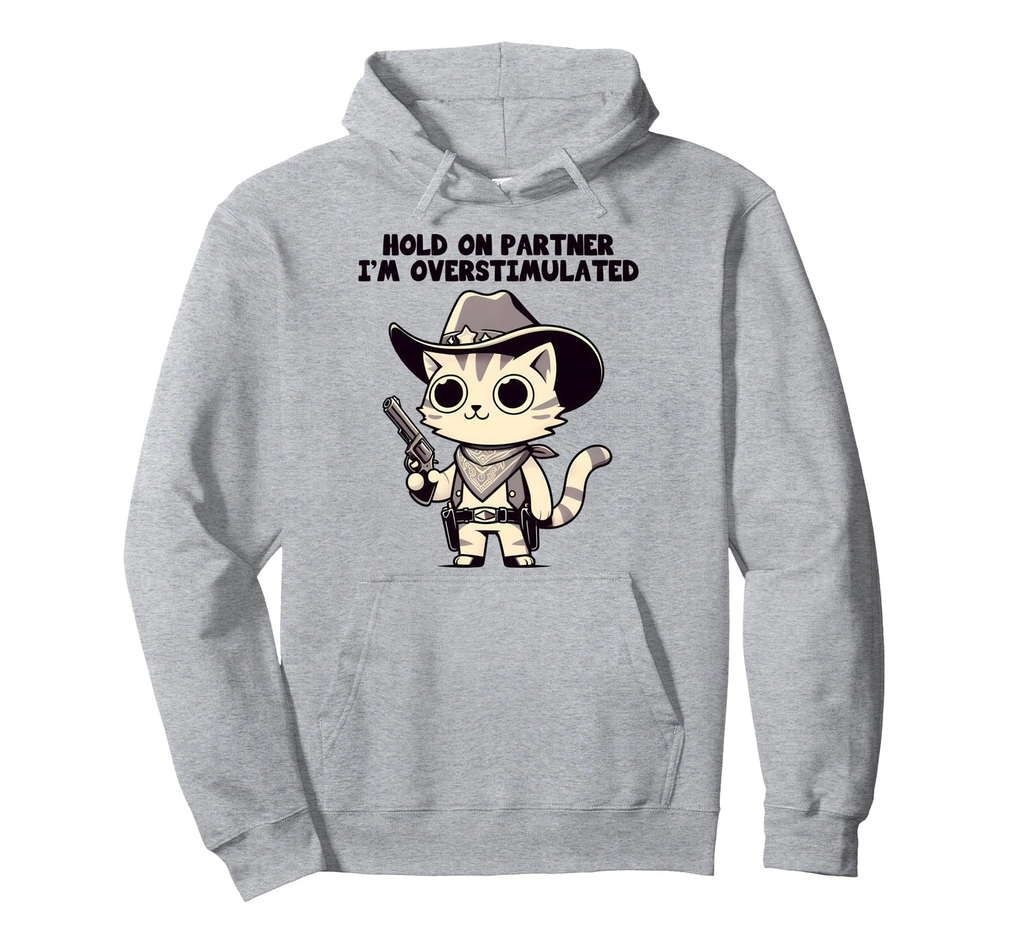 Hold Partner Im Overstimulated Western Hoodie - Streetwear Style Unisex - T-Shirt, Sweatshirt, Hoodie
