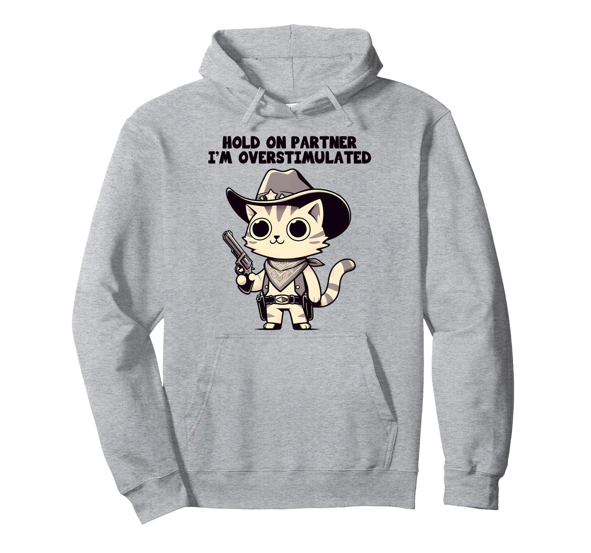 Hold Partner Im Overstimulated Western Hoodie - Streetwear Style Unisex - T-Shirt, Sweatshirt, Hoodie