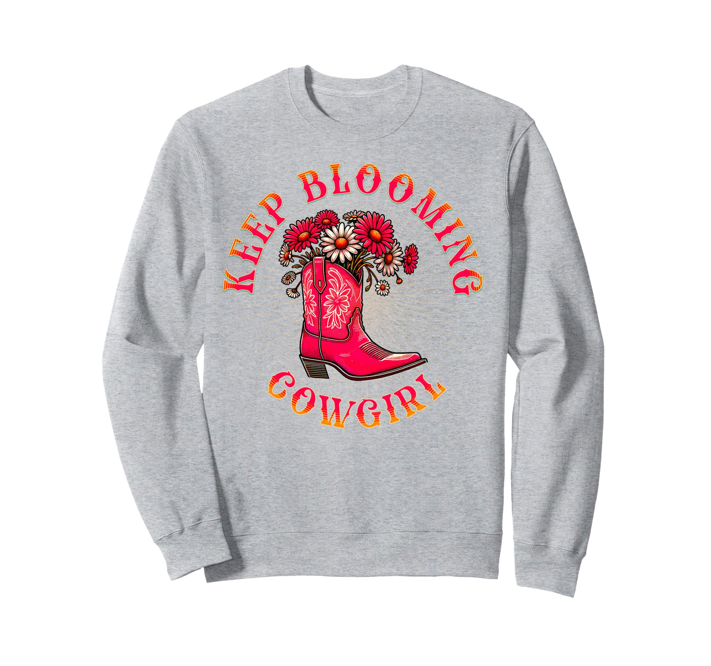 Keep Blooming Cowgirl Western Sweatshirt - Casual Everyday Wear Men Women - T-Shirt, Sweatshirt, Hoodie