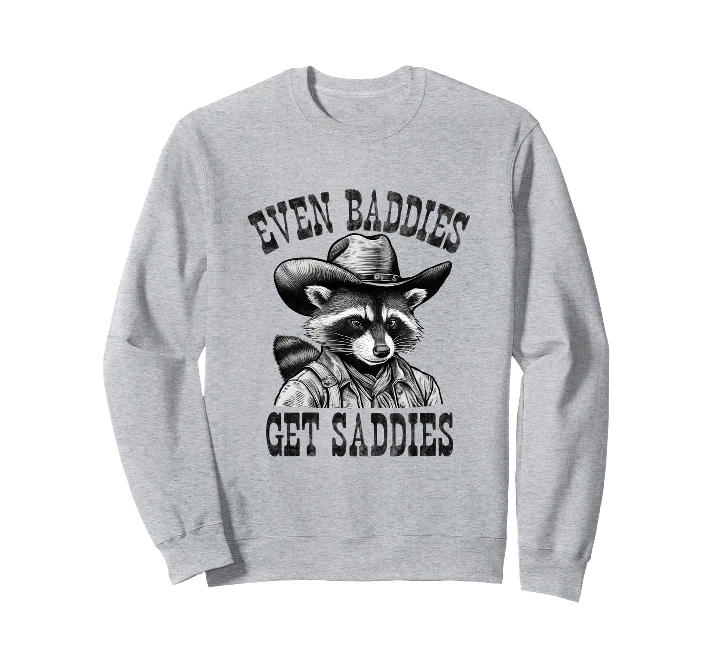 Even Baddies Get Saddies Cowboy Sweatshirt - Fun Novelty Design for Adults - T-Shirt, Sweatshirt, Hoodie
