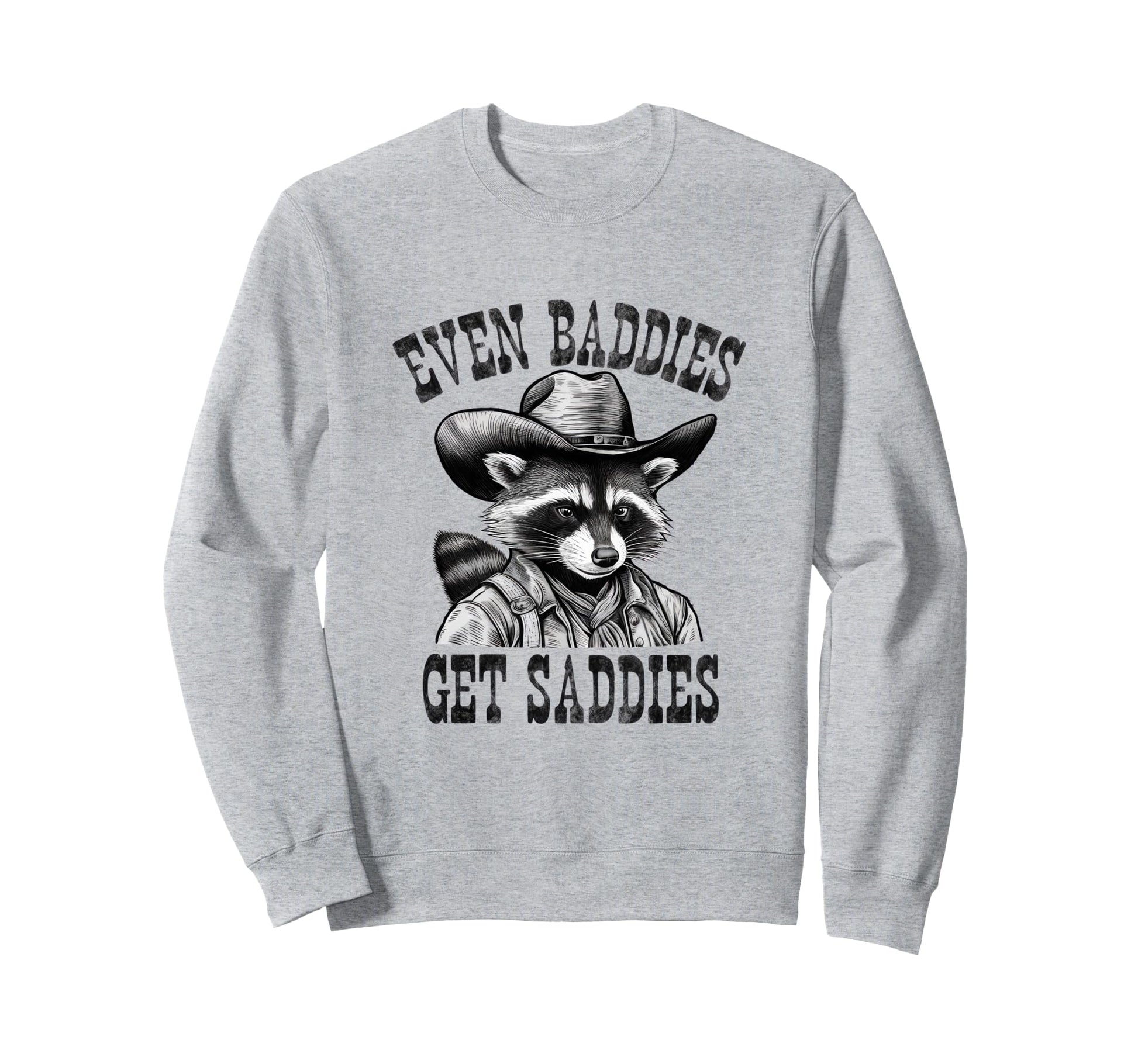 Even Baddies Get Saddies Cowboy Sweatshirt - Fun Novelty Design for Adults - T-Shirt, Sweatshirt, Hoodie