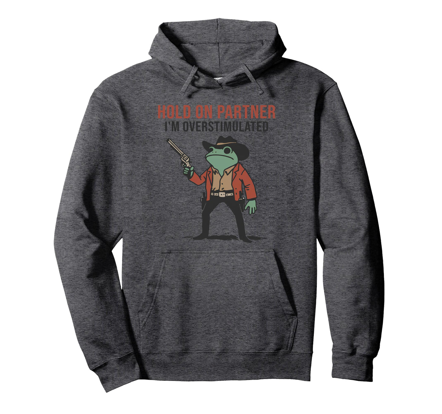 Hold Partner Im Overstimulated Cowboy Hoodie - Fun Novelty Design Unisex - T-Shirt, Sweatshirt, Hoodie