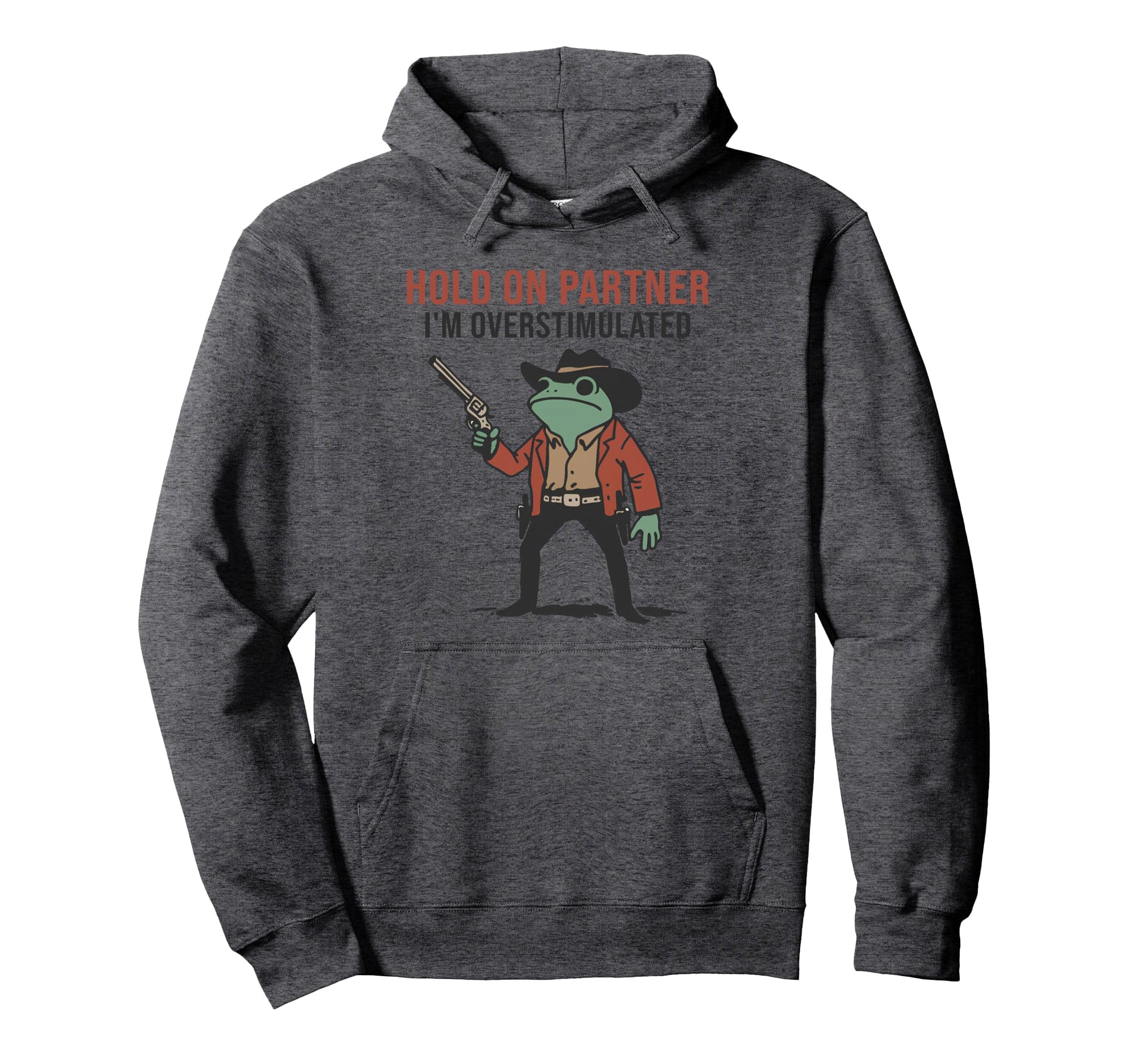 Hold Partner Im Overstimulated Cowboy Hoodie - Fun Novelty Design Unisex - T-Shirt, Sweatshirt, Hoodie