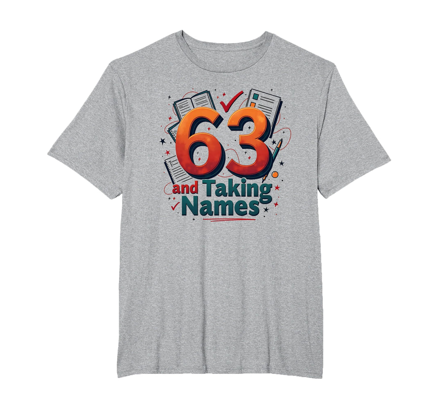 63 And Taking Names Birthday Gift T-Shirt - Streetwear Style Unisex - T-Shirt, Sweatshirt, Hoodie