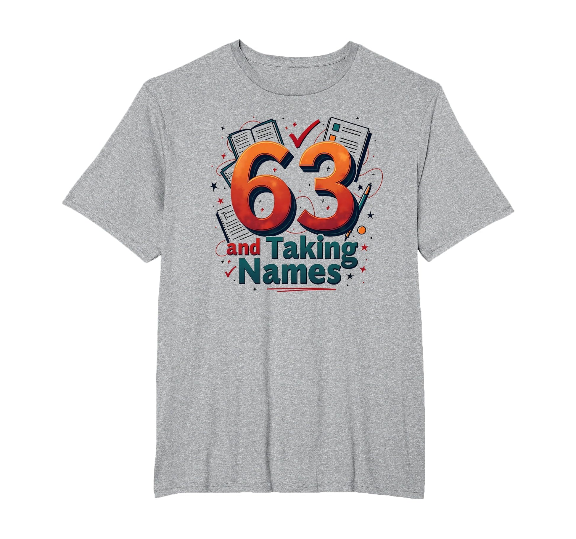 63 And Taking Names Birthday Gift T-Shirt - Streetwear Style Unisex - T-Shirt, Sweatshirt, Hoodie