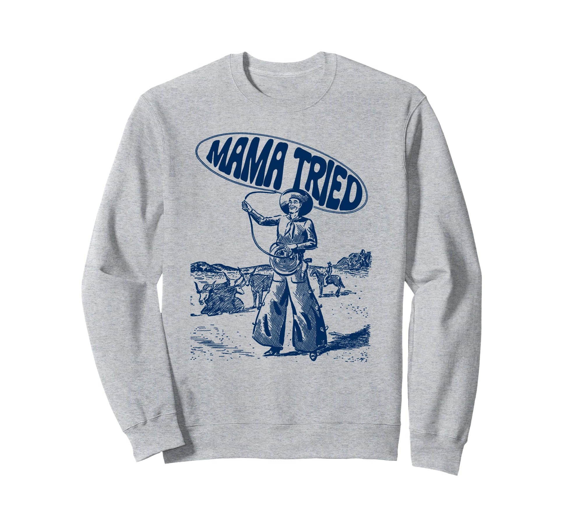 Mama Tried Rodeo Roping Cowboy Tpa Sweatshirt - Unique Graphic Unisex - T-Shirt, Sweatshirt, Hoodie