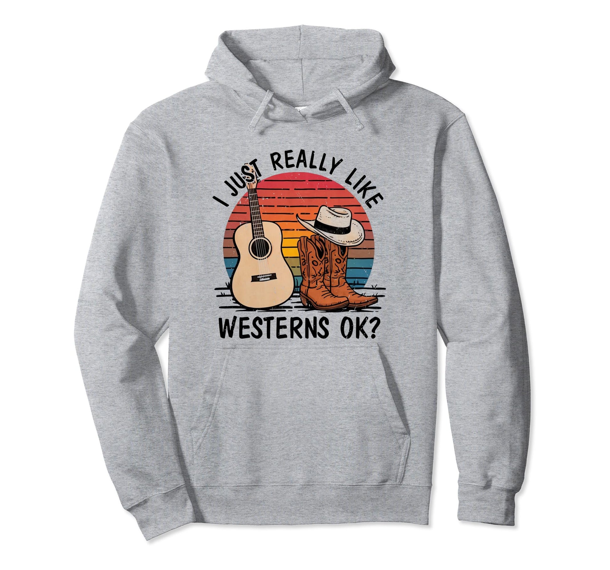 I Just Really Like Westerns Ok Cowboy Hoodie - Casual Everyday Wear Unisex - T-Shirt, Sweatshirt, Hoodie