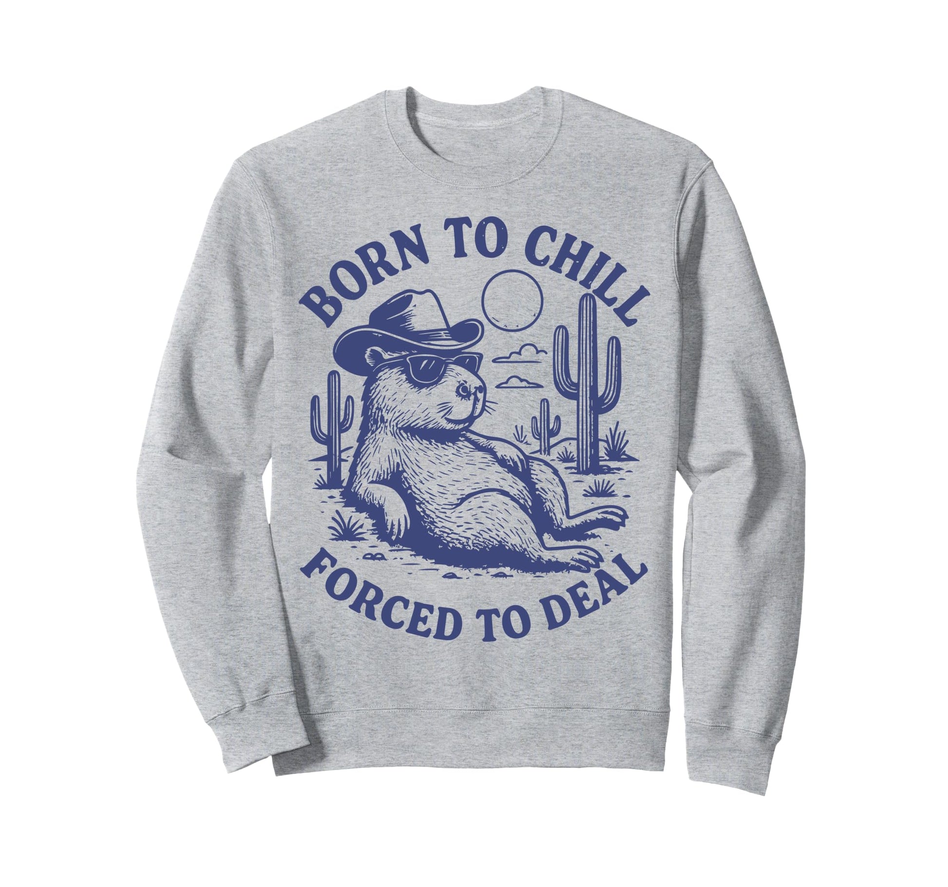 Born To Chill Forced To Deal Funny Sweatshirt - Trendy Graphic for Adults - T-Shirt, Sweatshirt, Hoodie