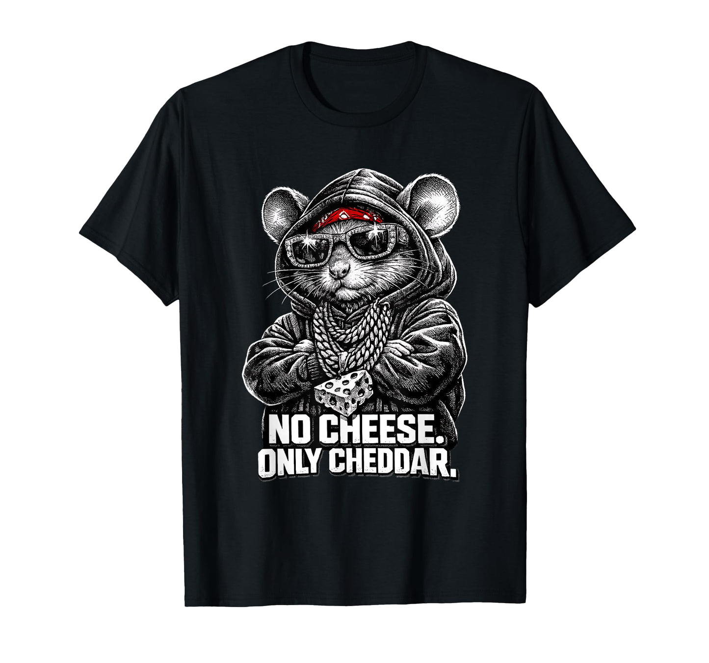 No Cheese Only Cheddar Funny Gangster T-Shirt - Unique Graphic Men Women - T-Shirt, Sweatshirt, Hoodie