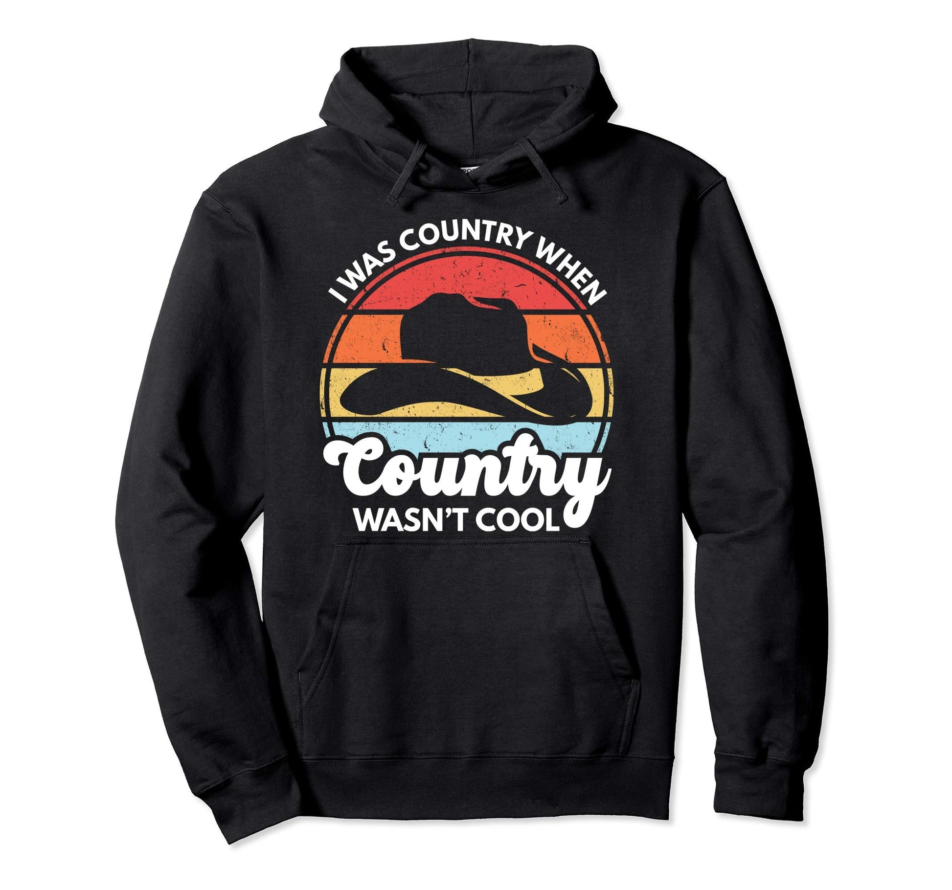 I Was Country When Country Wasnt Cowboy Hat Hoodie - Novelty Apparel Unisex - T-Shirt, Sweatshirt, Hoodie