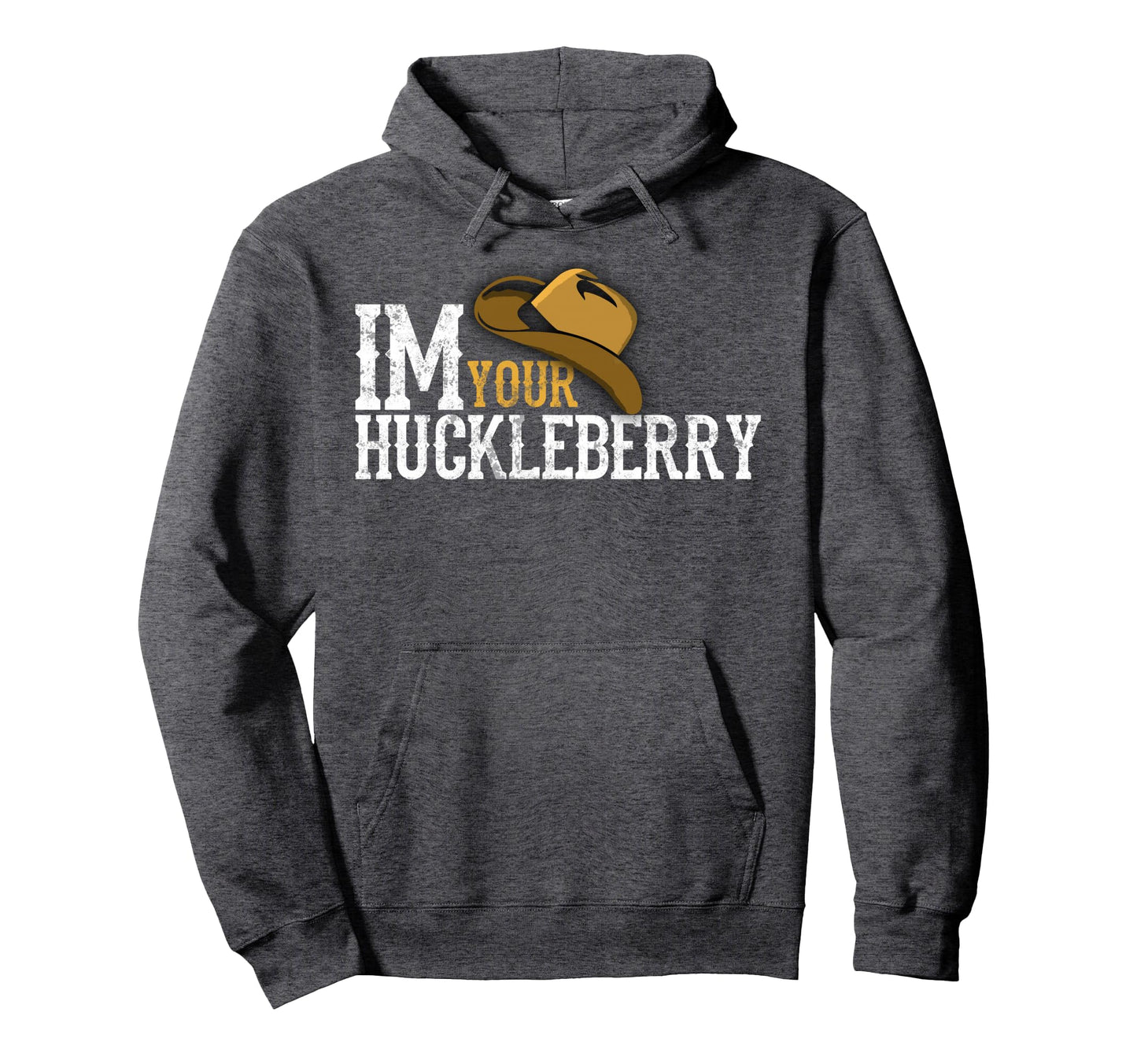 Im Your Huckleberry Western Hat Movie Hoodie - Casual Everyday Wear Unisex - T-Shirt, Sweatshirt, Hoodie