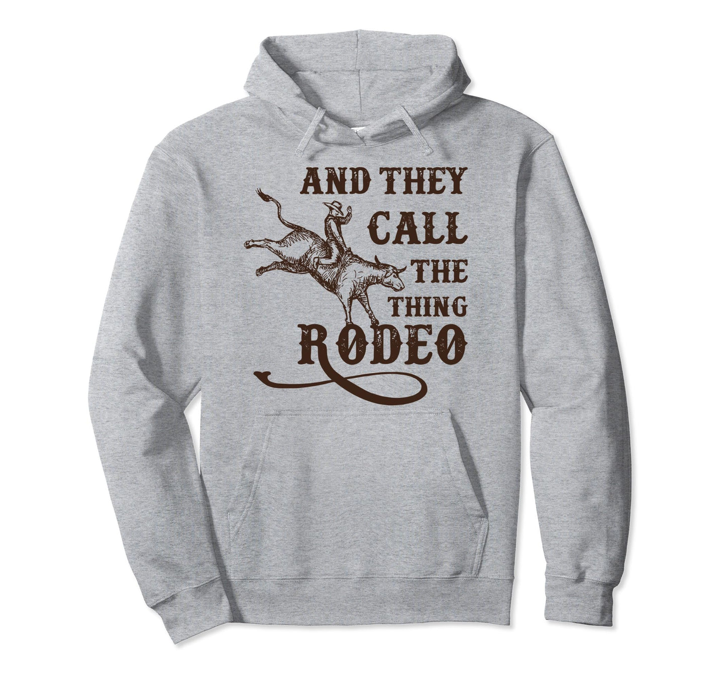 And They Call Thing Rodeo Rodeo Western Hoodie - Minimalist Print Men Women - T-Shirt, Sweatshirt, Hoodie