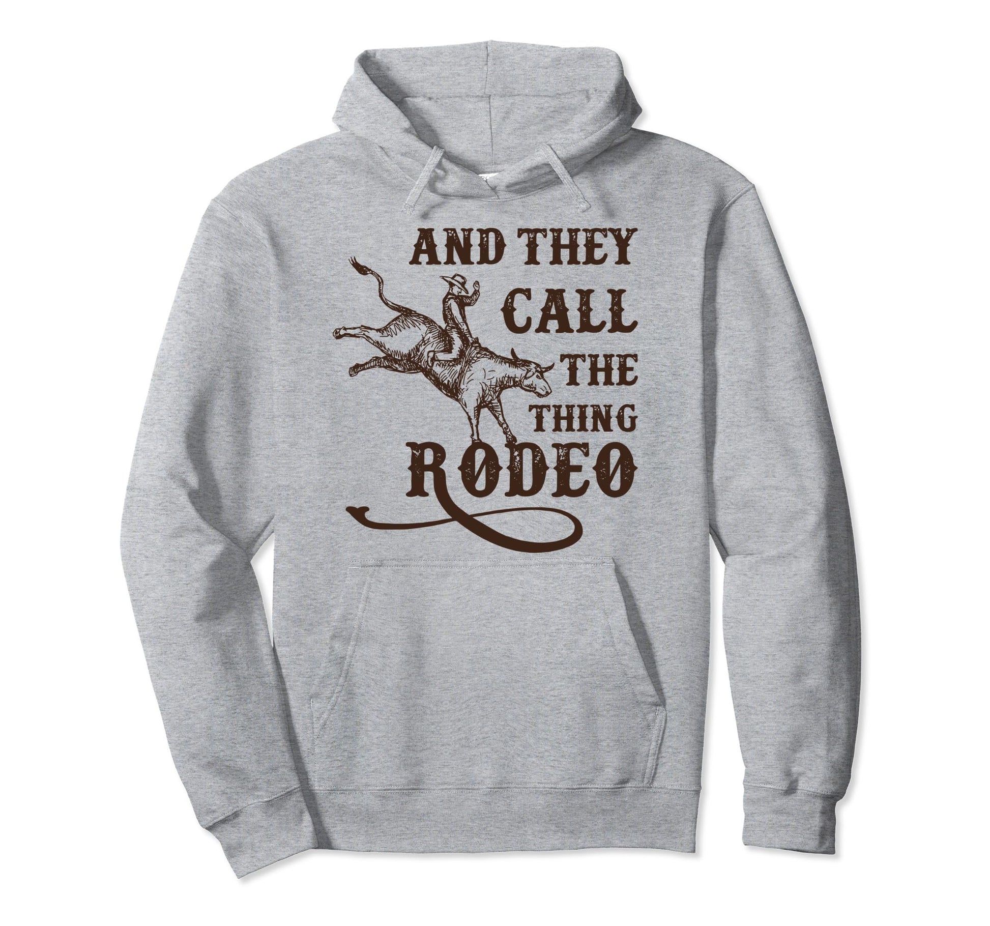 And They Call Thing Rodeo Rodeo Western Hoodie - Minimalist Print Men Women - T-Shirt, Sweatshirt, Hoodie