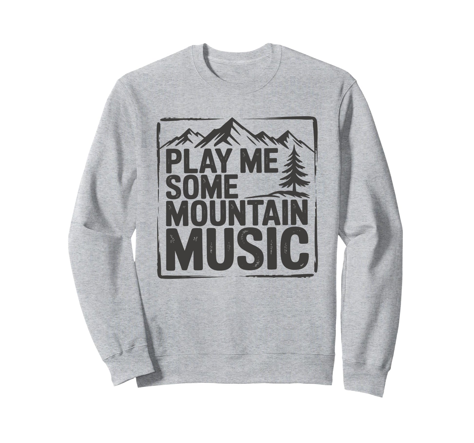 Play Me Some Mountain Music Country Sweatshirt - Trendy Graphic for Adults - T-Shirt, Sweatshirt, Hoodie