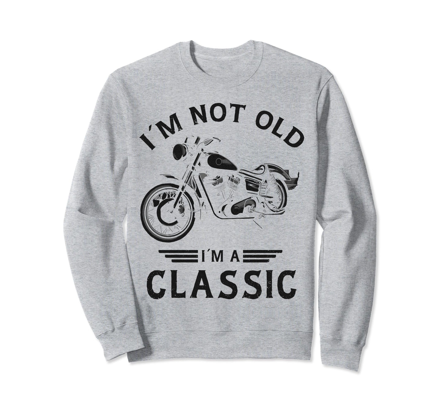 Im Not Old Im Funny Motorcycle Sweatshirt - Streetwear Style Unisex - T-Shirt, Sweatshirt, Hoodie