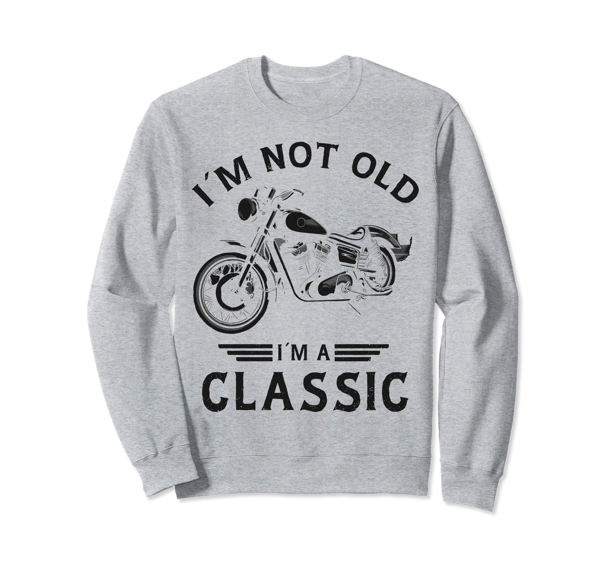Im Not Old Im Funny Motorcycle Sweatshirt - Streetwear Style Unisex - T-Shirt, Sweatshirt, Hoodie