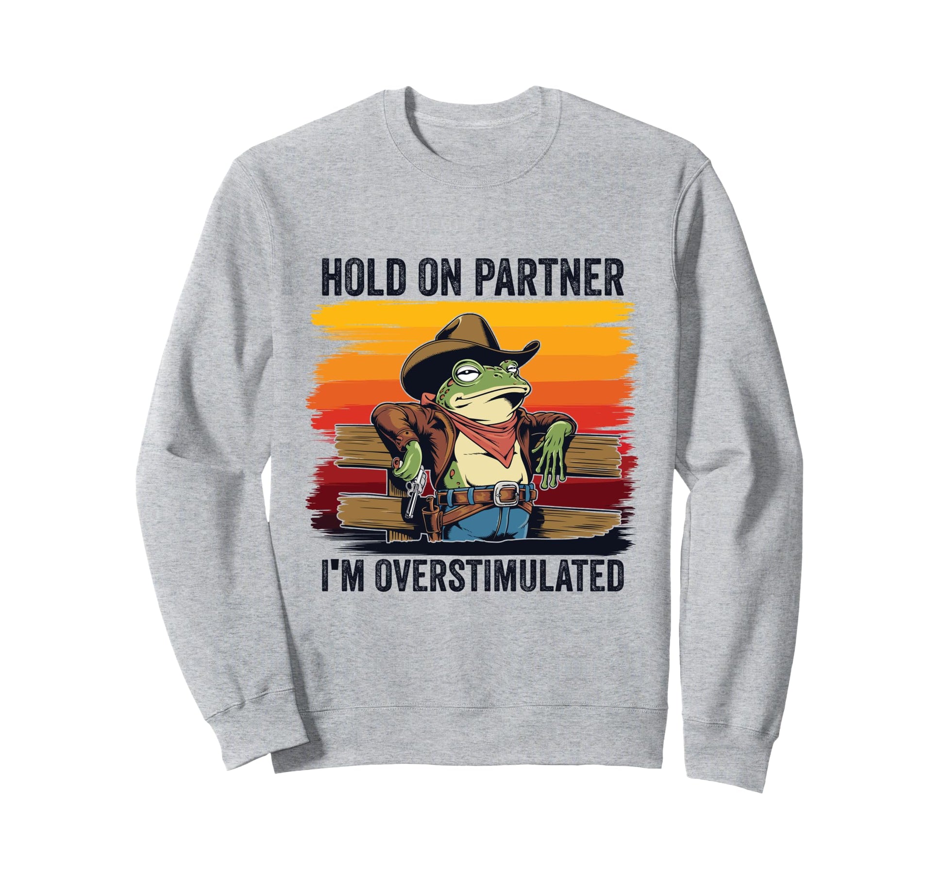 Hold Partner Im Overstimulated Sweatshirt - Fun Novelty Design Unisex - T-Shirt, Sweatshirt, Hoodie