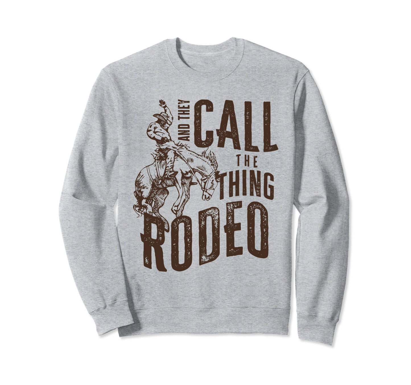 And They Call Thing Rodeo Sweatshirt - Minimalist Print Unisex - T-Shirt, Sweatshirt, Hoodie