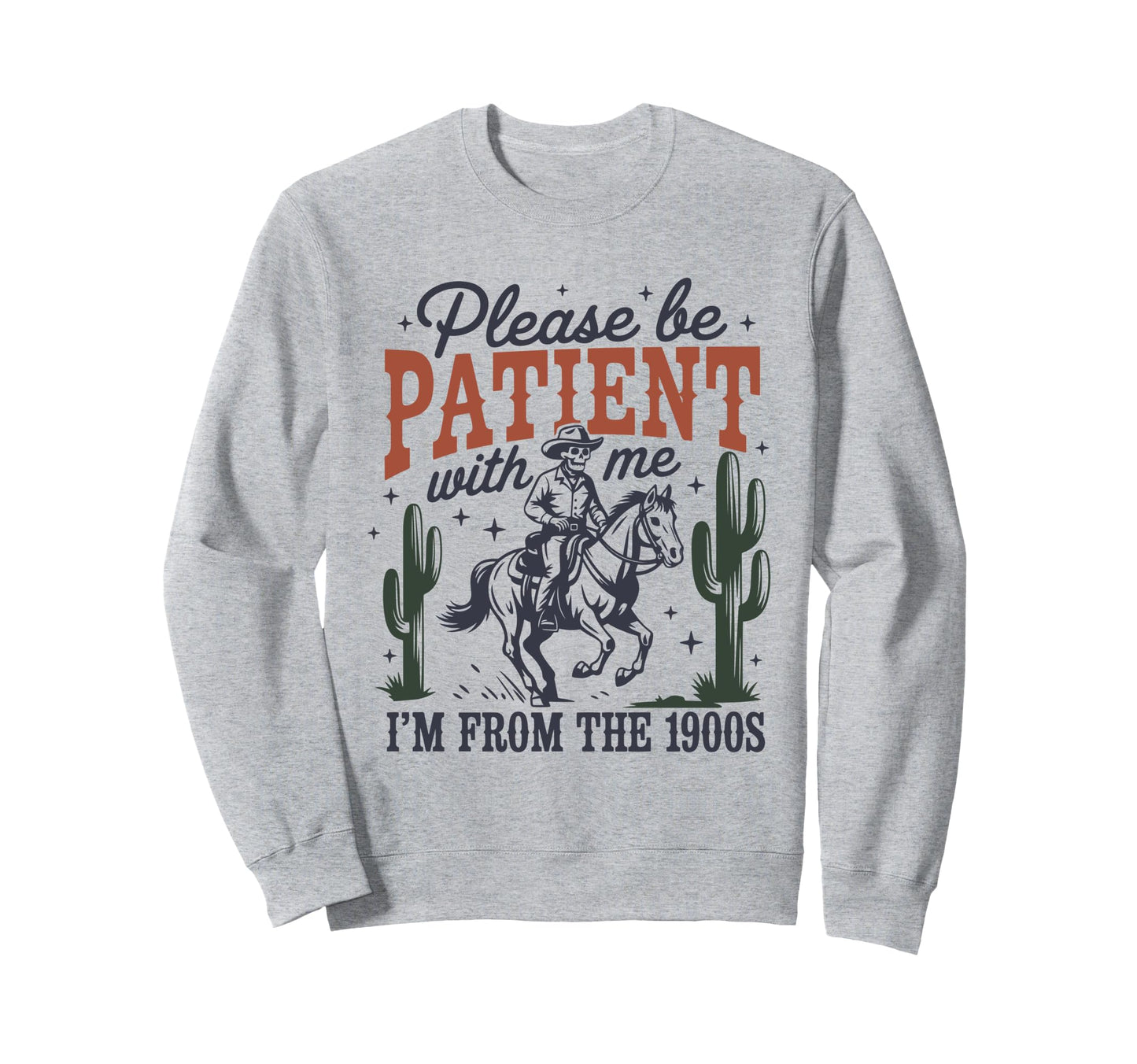 Please Be Patient 1900S Cowboy Sweatshirt - Novelty Apparel Men Women - T-Shirt, Sweatshirt, Hoodie