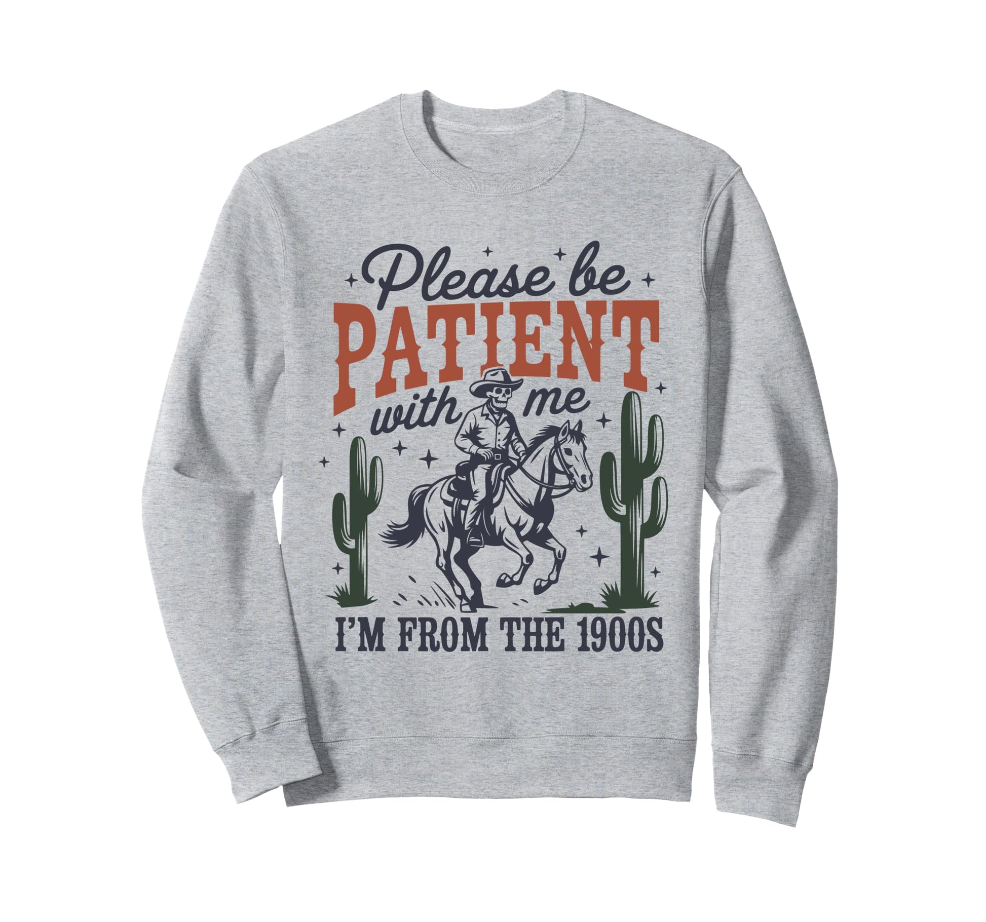 Please Be Patient 1900S Cowboy Sweatshirt - Novelty Apparel Men Women - T-Shirt, Sweatshirt, Hoodie