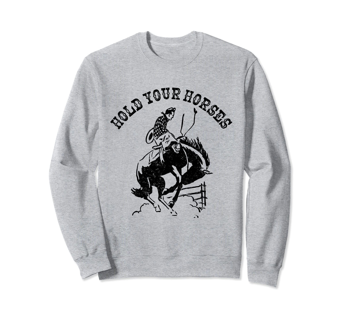 Hold Your Horses Funny Cowboy Rodeo Sweatshirt - Custom Art Print Unisex - T-Shirt, Sweatshirt, Hoodie