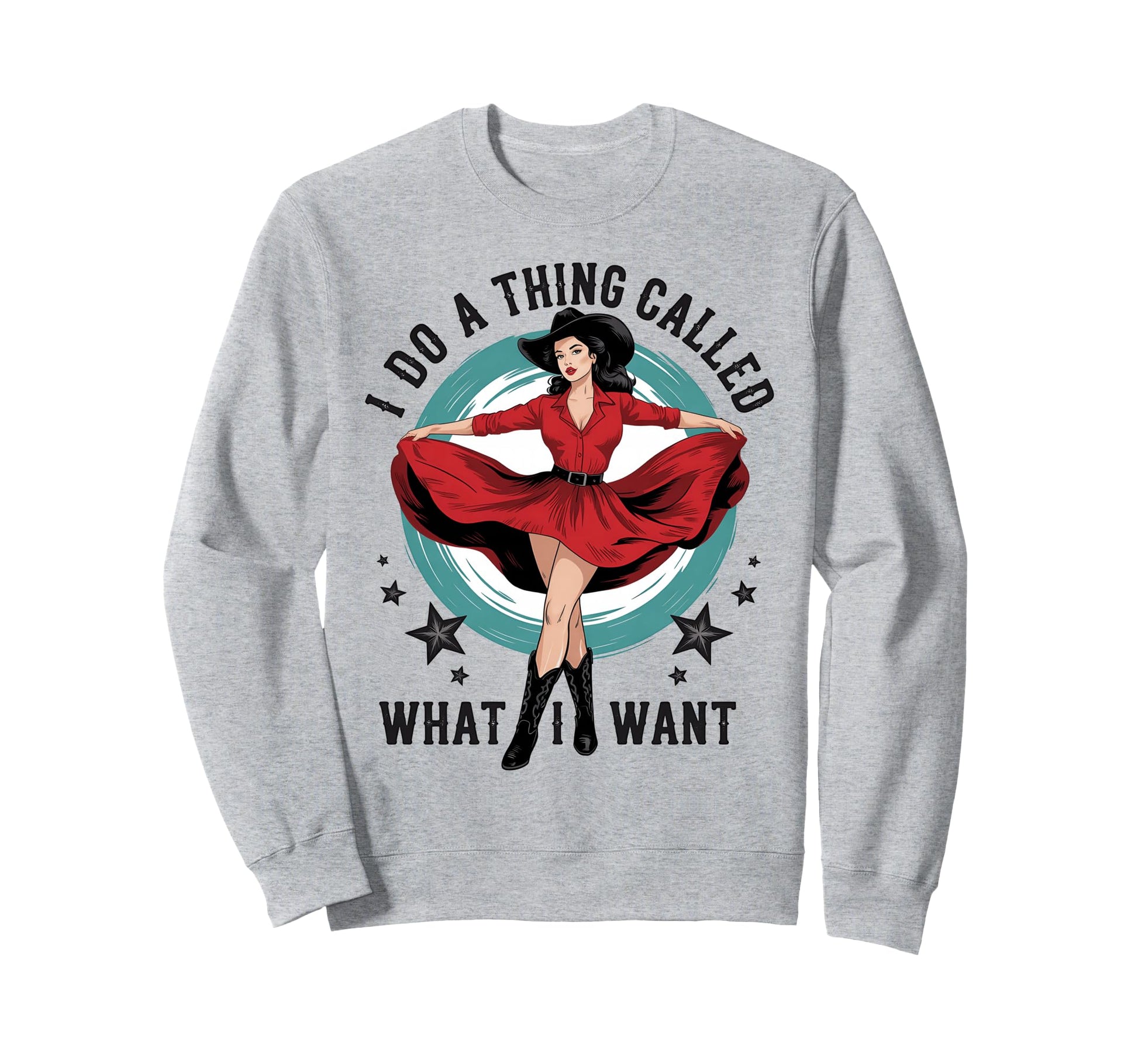 I Do Thing Called What I Want Cowboy Sweatshirt - Novelty Apparel Unisex - T-Shirt, Sweatshirt, Hoodie