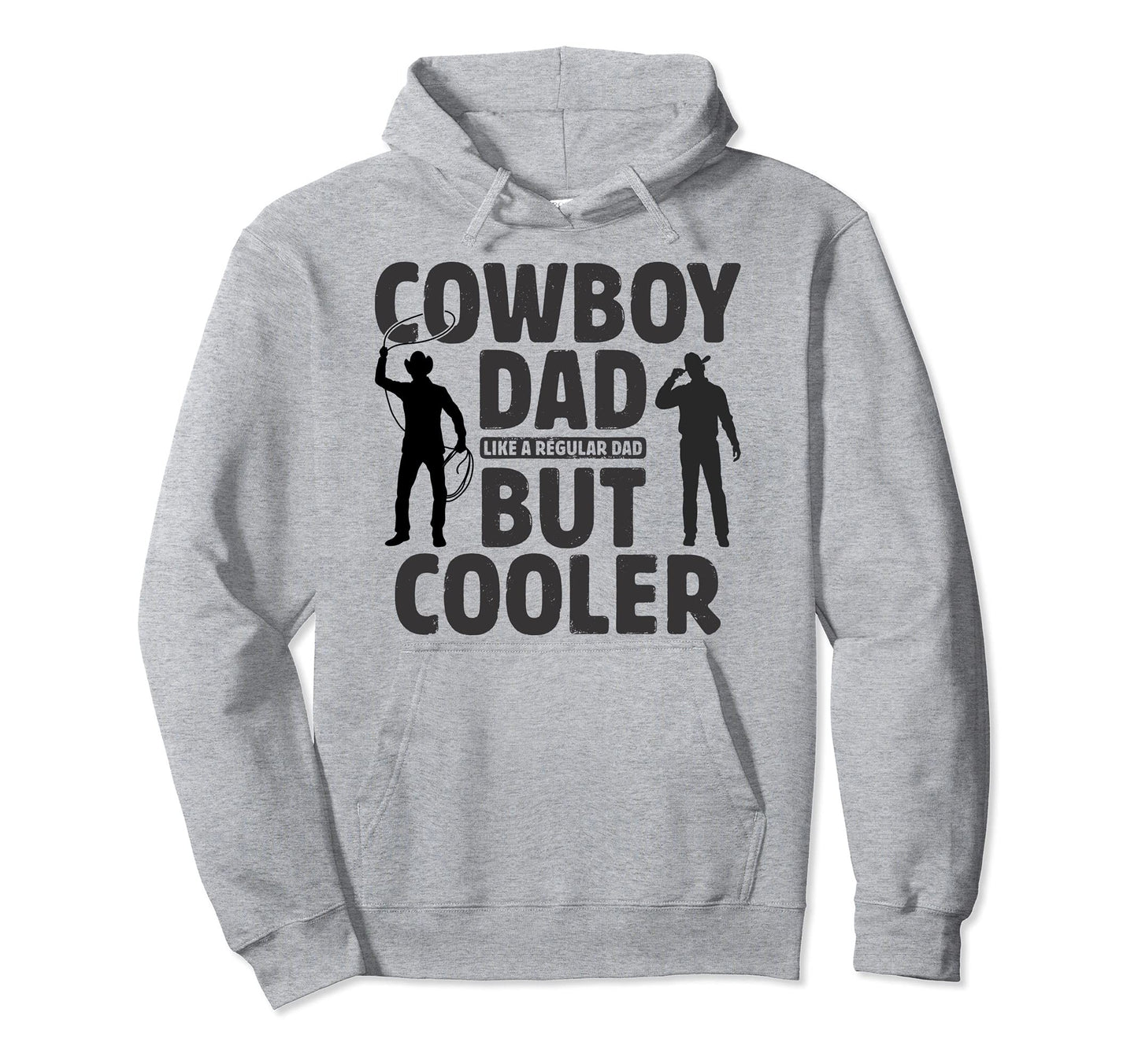 Cowboy Dad Like Regular Dad But Hoodie - Fun Novelty Design for Adults - T-Shirt, Sweatshirt, Hoodie