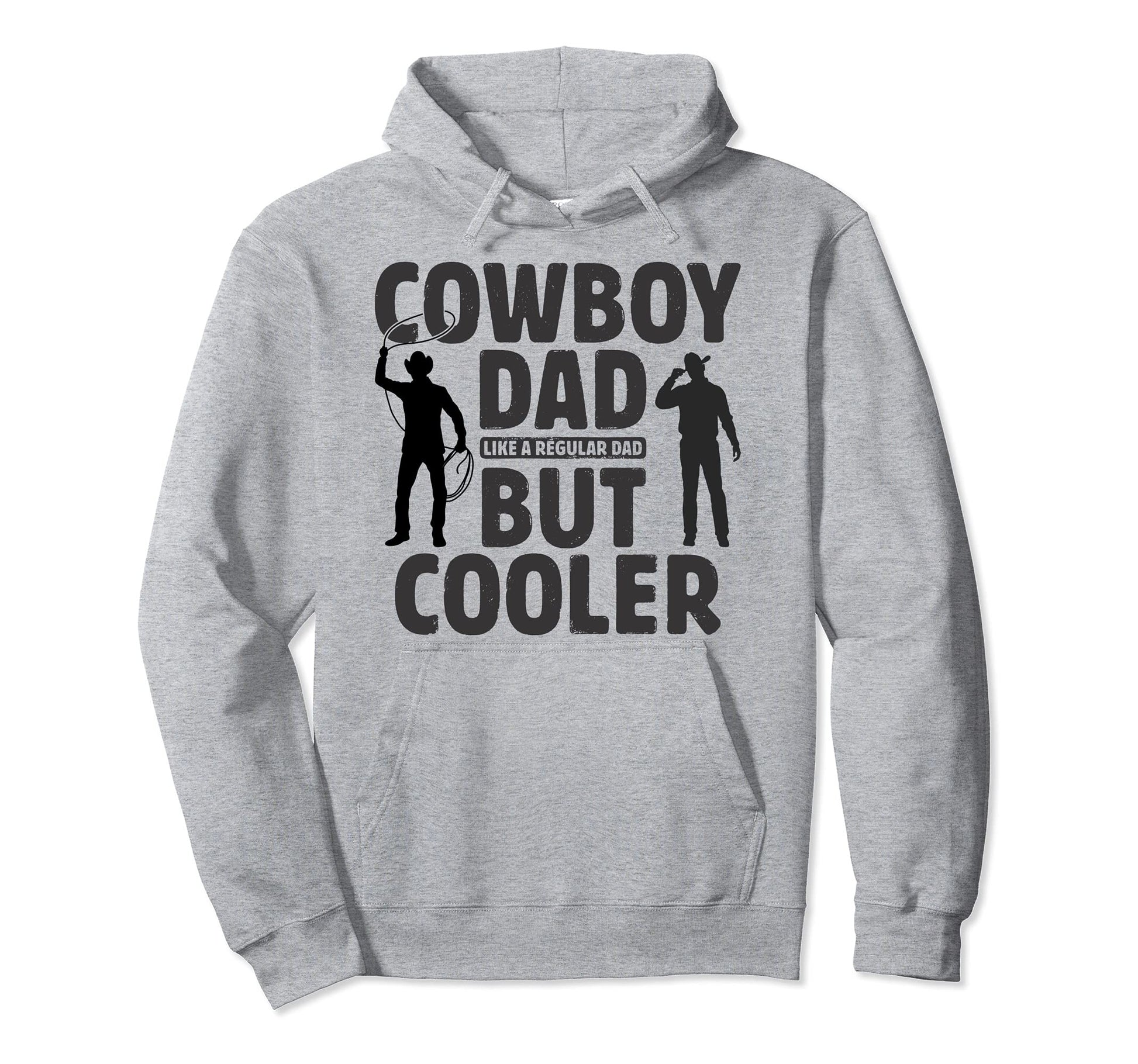 Cowboy Dad Like Regular Dad But Hoodie - Fun Novelty Design for Adults - T-Shirt, Sweatshirt, Hoodie