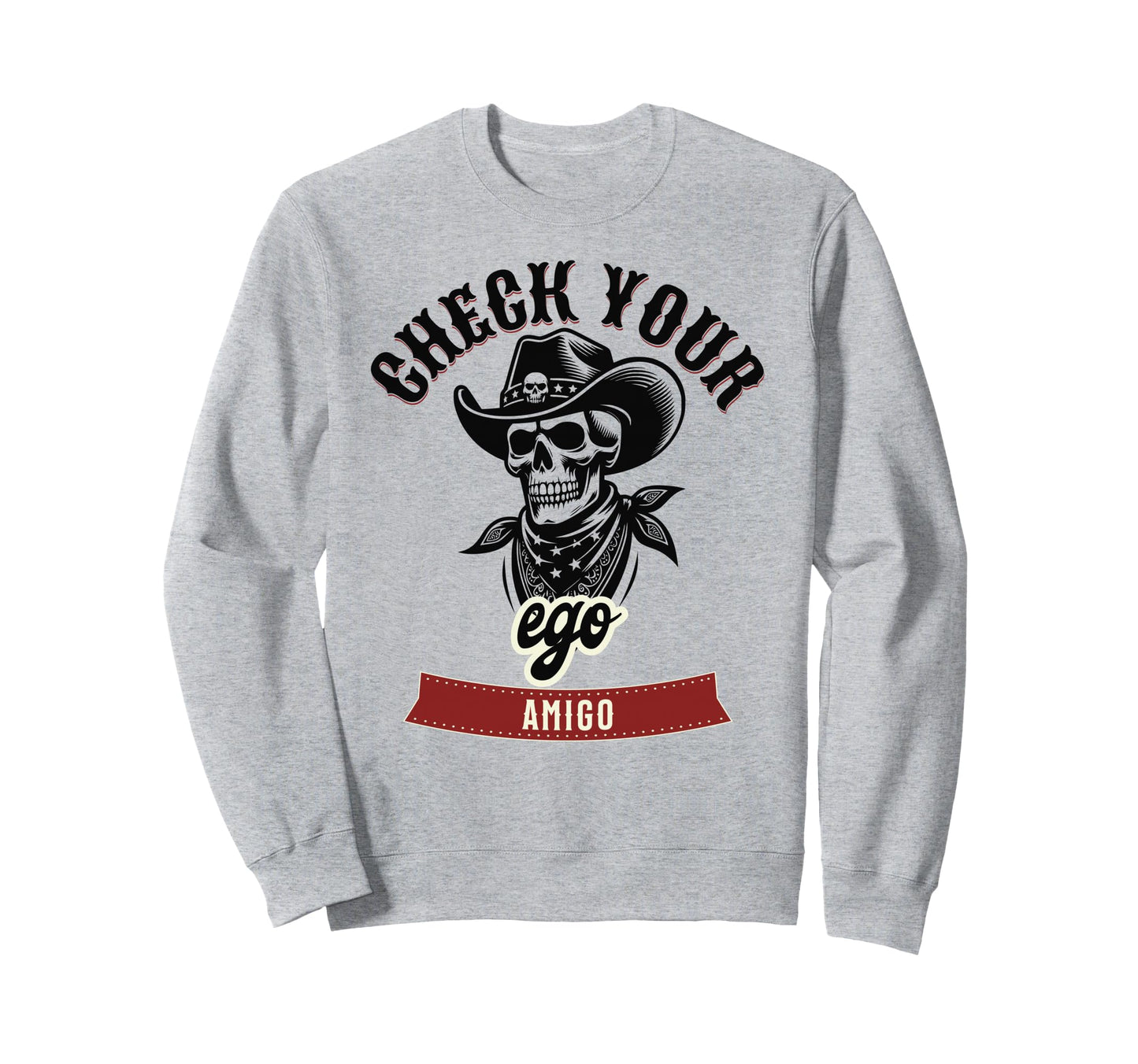 Check Your Ego Amigo Western Western Sweatshirt - Trendy Graphic Unisex - T-Shirt, Sweatshirt, Hoodie
