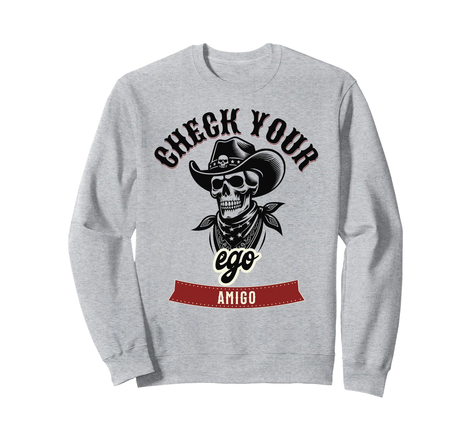 Check Your Ego Amigo Western Western Sweatshirt - Trendy Graphic Unisex - T-Shirt, Sweatshirt, Hoodie