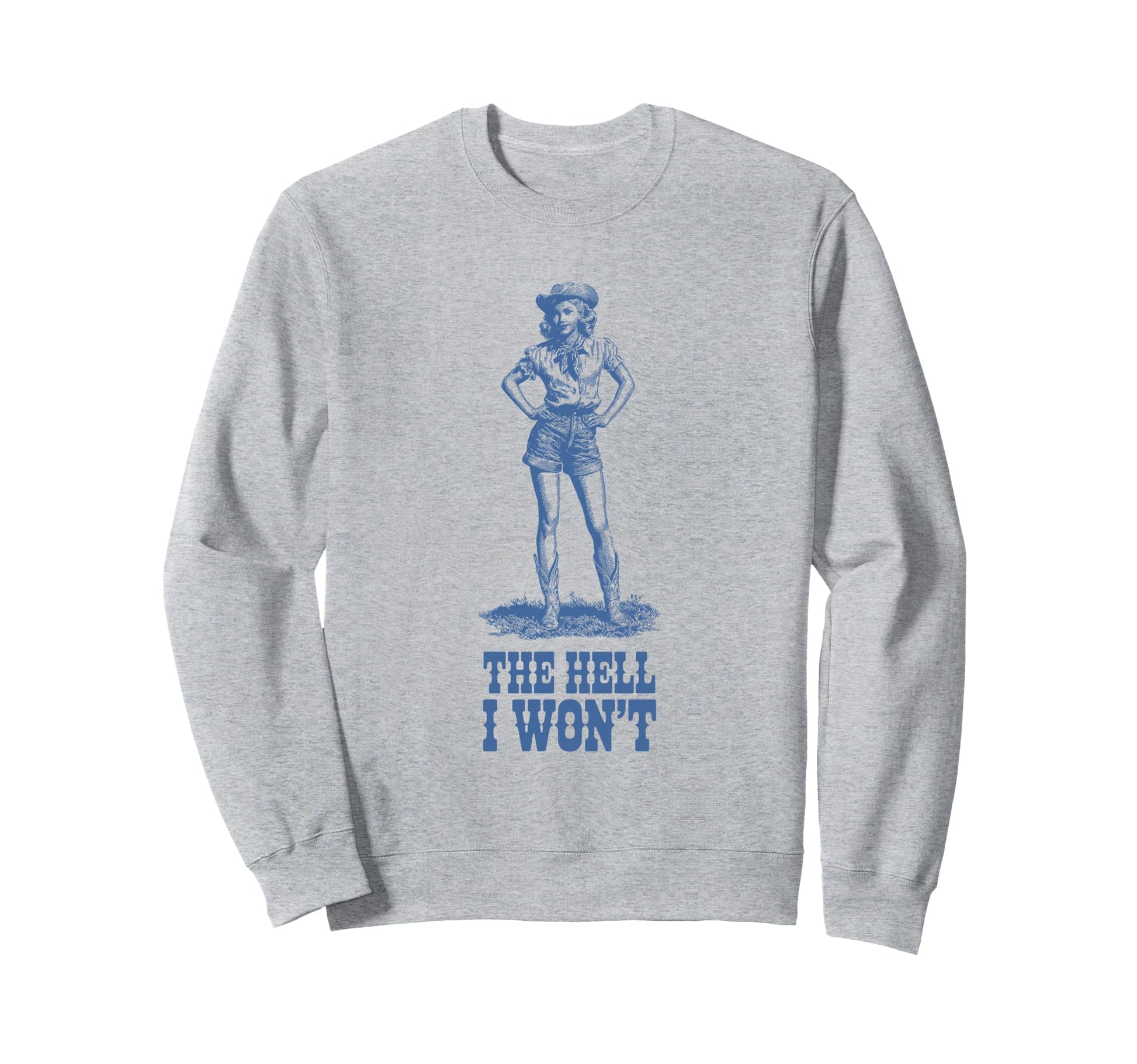 Hell I Wont Cowgirl Western Feminist Sweatshirt - Fun Novelty Design Unisex - T-Shirt, Sweatshirt, Hoodie