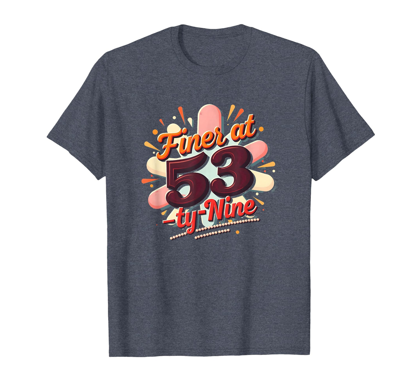 Birthday Gift Finer 53 Typography Art T-Shirt - Fun Novelty Design Unisex - T-Shirt, Sweatshirt, Hoodie
