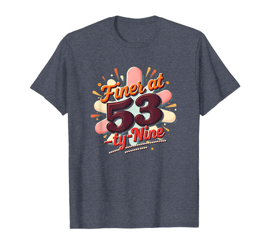 Birthday Gift Finer 53 Typography Art T-Shirt - Fun Novelty Design Unisex - T-Shirt, Sweatshirt, Hoodie