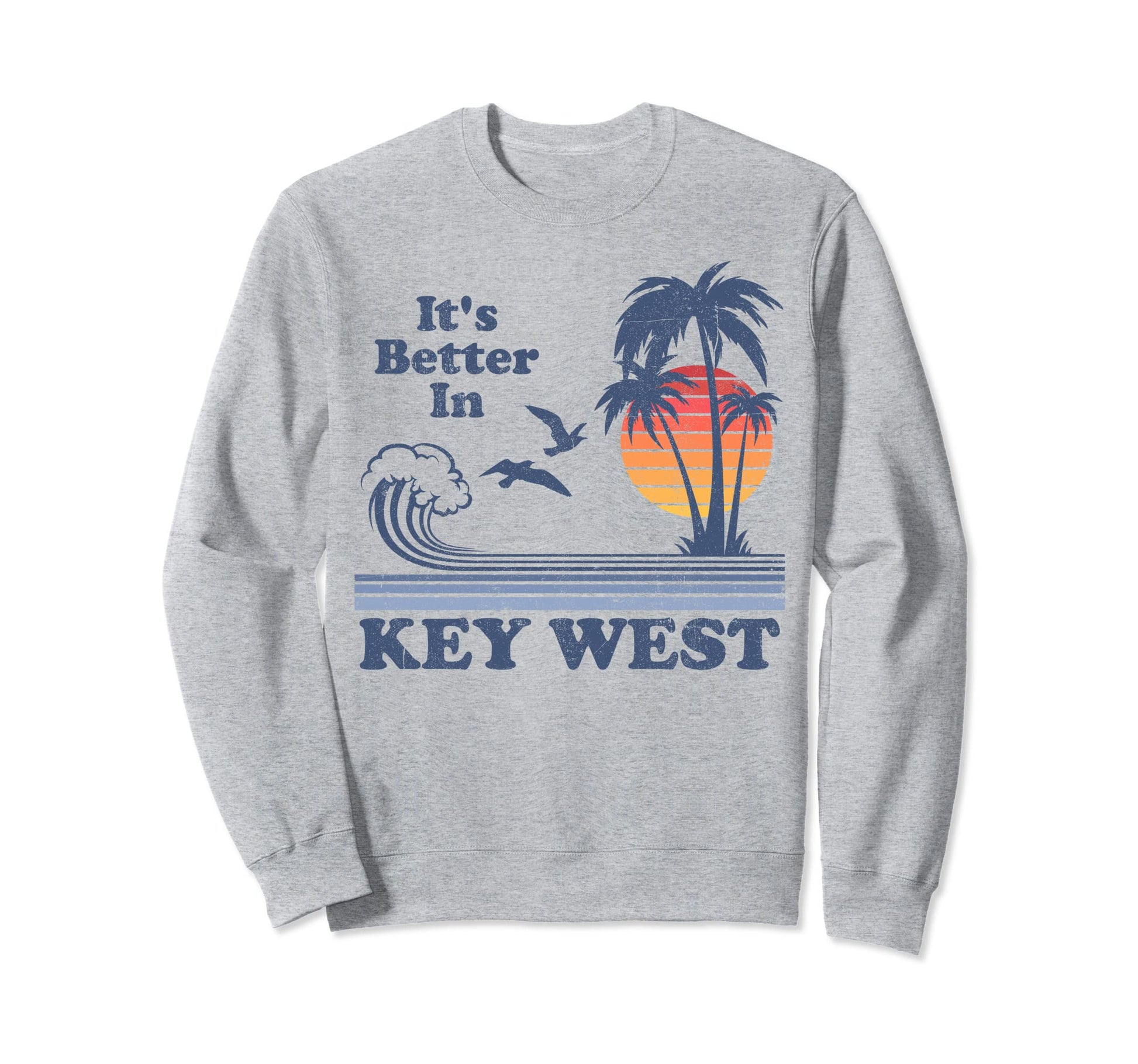 Its Better Key West Florida Beach 80S Sweatshirt - Trendy Graphic Unisex - T-Shirt, Sweatshirt, Hoodie