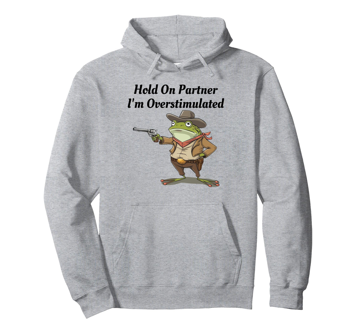 Hold Partner Im Overstimulated Cowboy Hoodie - Aesthetic Graphic Unisex - T-Shirt, Sweatshirt, Hoodie