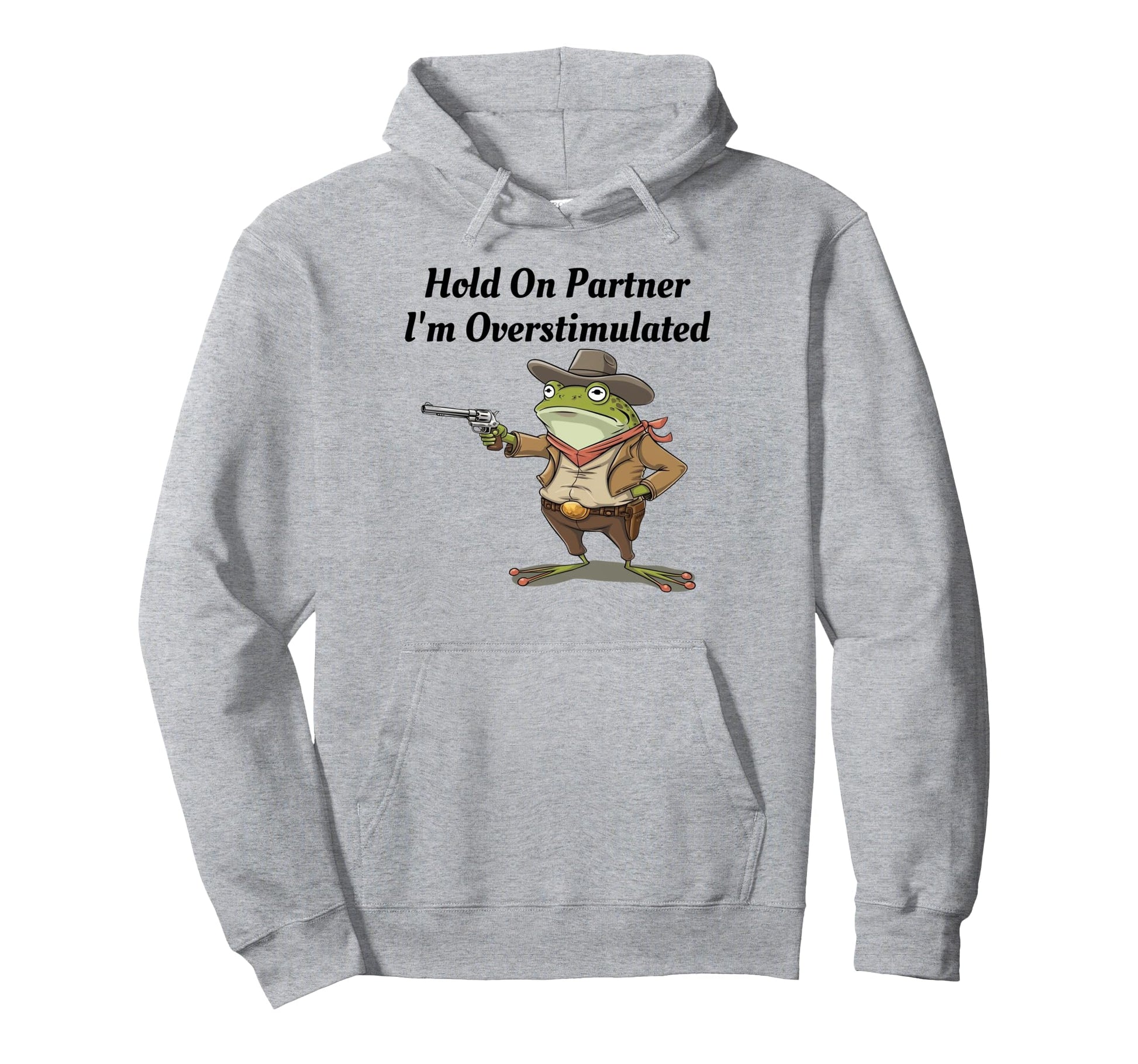 Hold Partner Im Overstimulated Cowboy Hoodie - Aesthetic Graphic Unisex - T-Shirt, Sweatshirt, Hoodie