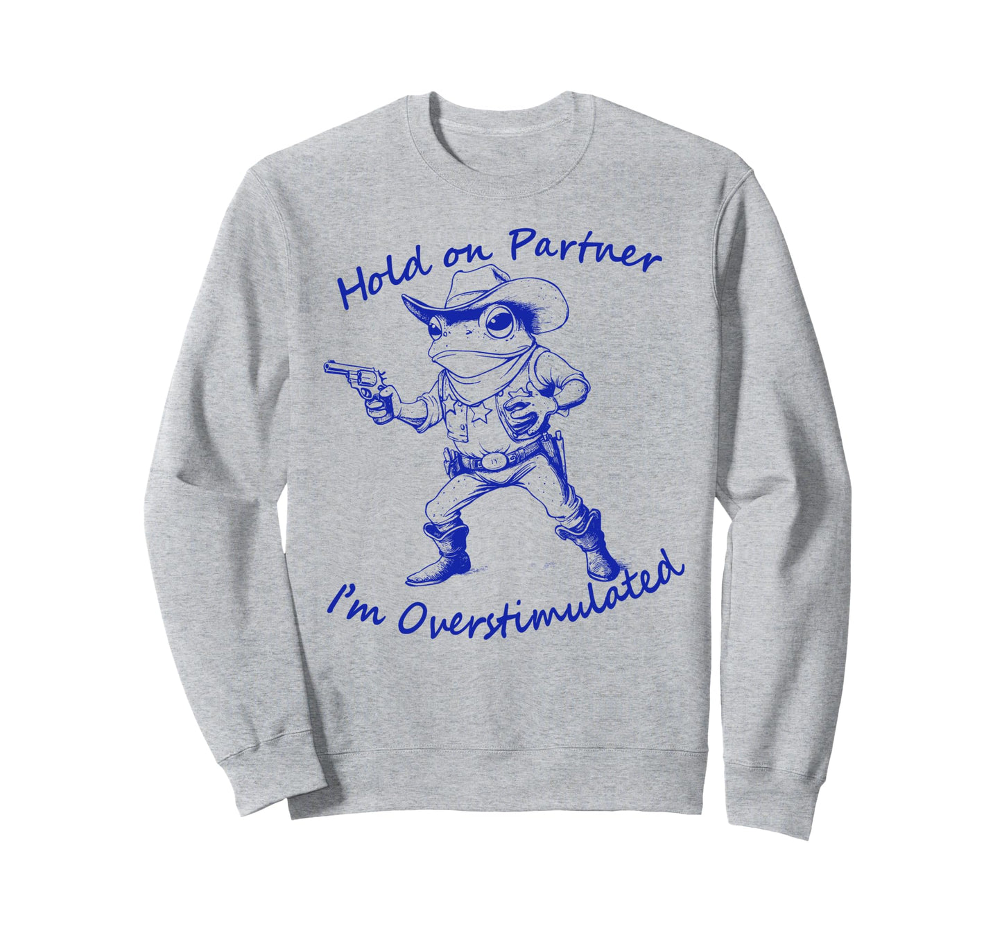 Hold Partner Im Overstimulated Frog Sweatshirt - Trendy Graphic Men Women - T-Shirt, Sweatshirt, Hoodie
