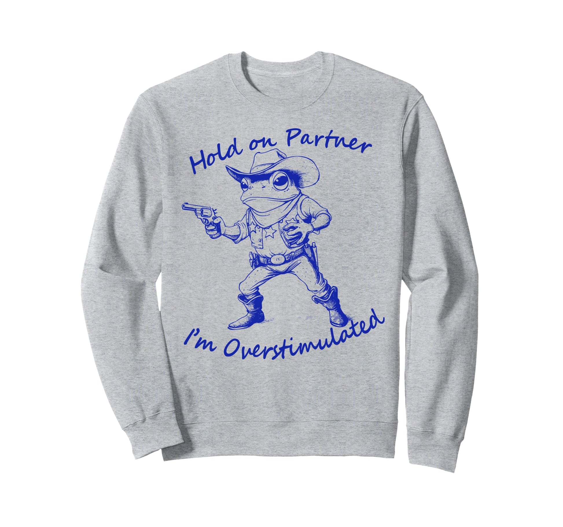 Hold Partner Im Overstimulated Frog Sweatshirt - Trendy Graphic Men Women - T-Shirt, Sweatshirt, Hoodie