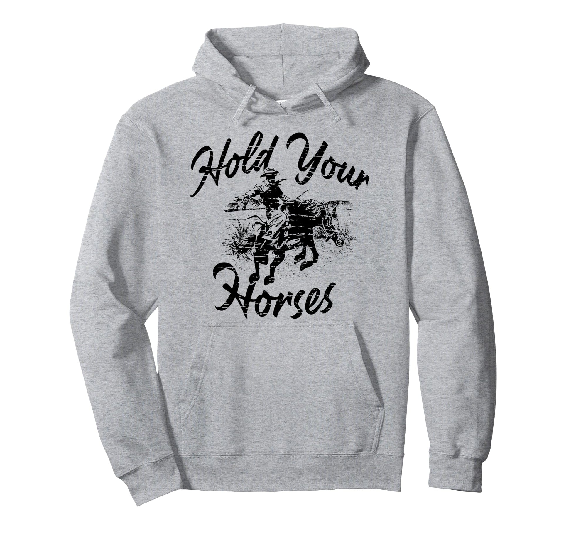 Rodeo Cowboy Hold Your Horses Western Gift Hoodie - Graphic Print Unisex - T-Shirt, Sweatshirt, Hoodie