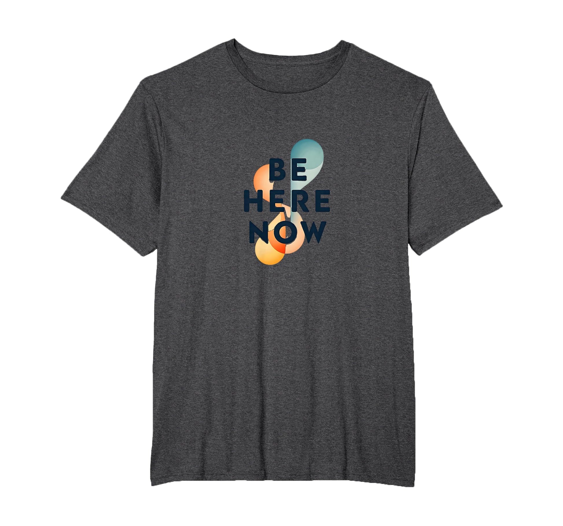Be Here Now Mindfulness Typography Mens T-Shirt - Streetwear Style Unisex - T-Shirt, Sweatshirt, Hoodie