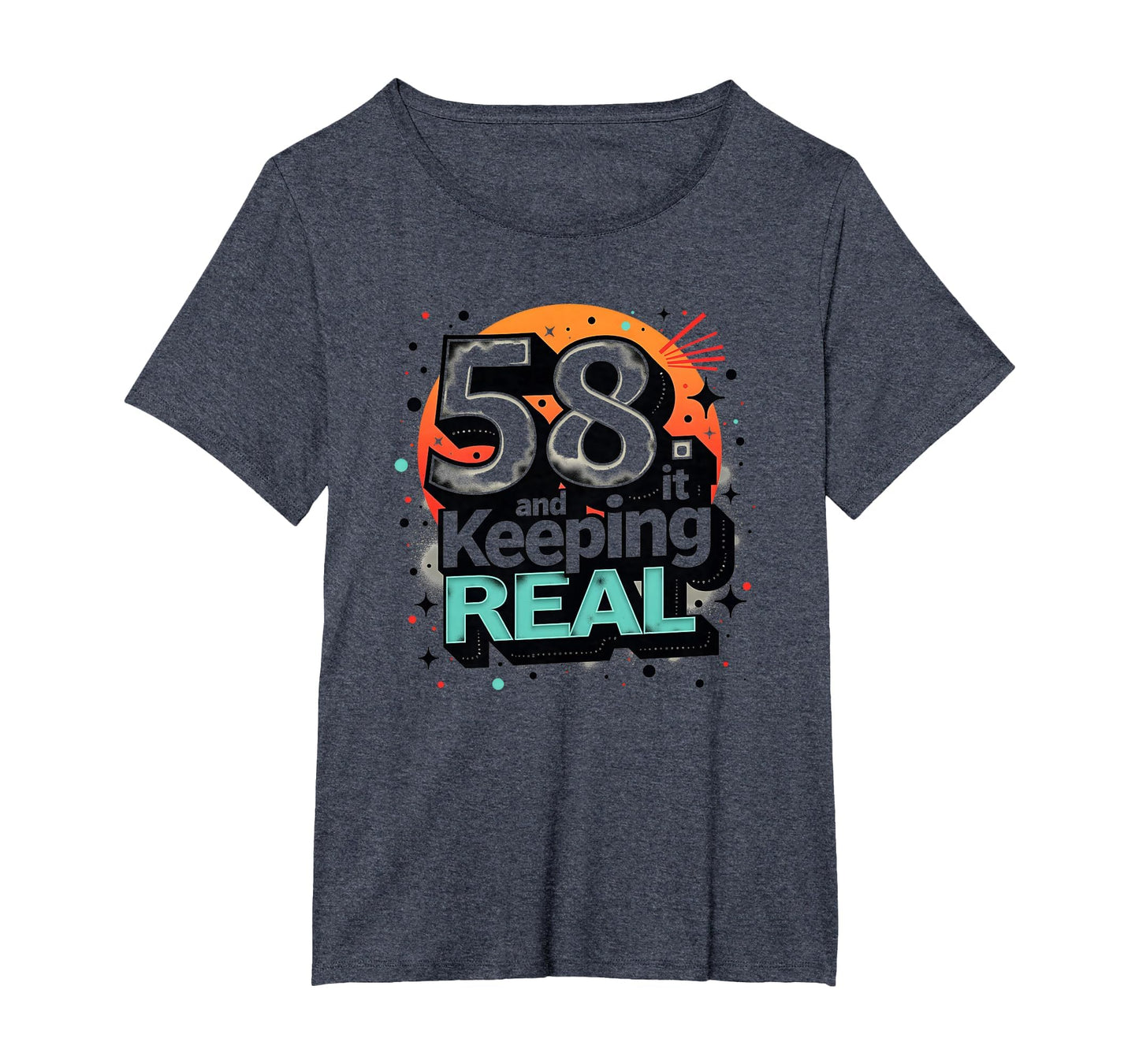 58 And Keeping It Real Birthday Gift T-Shirt - Unique Graphic for Adults - T-Shirt, Sweatshirt, Hoodie