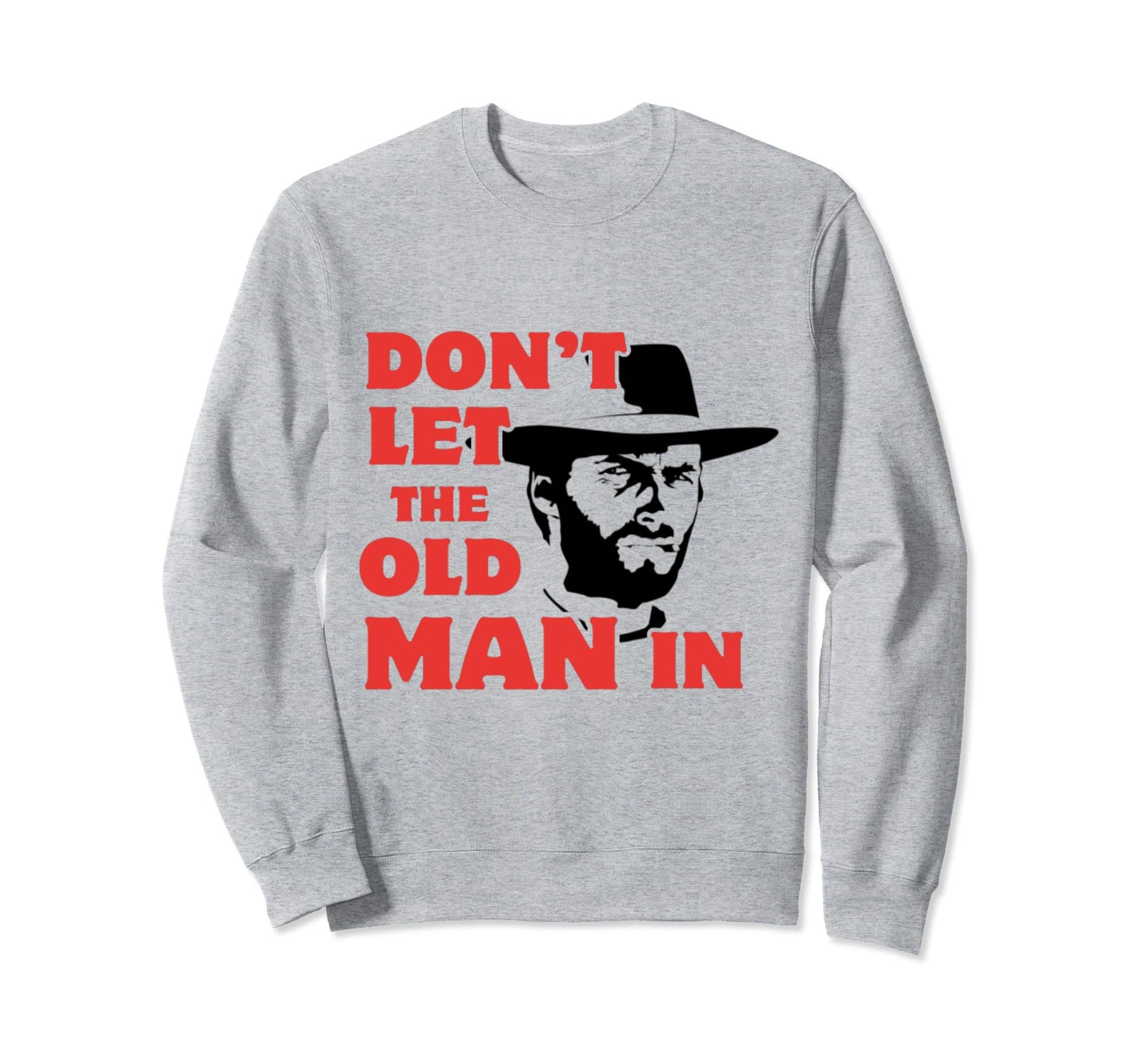 Dont Let Old Wearing Cowboy Hat Sweatshirt - Novelty Apparel Unisex - T-Shirt, Sweatshirt, Hoodie