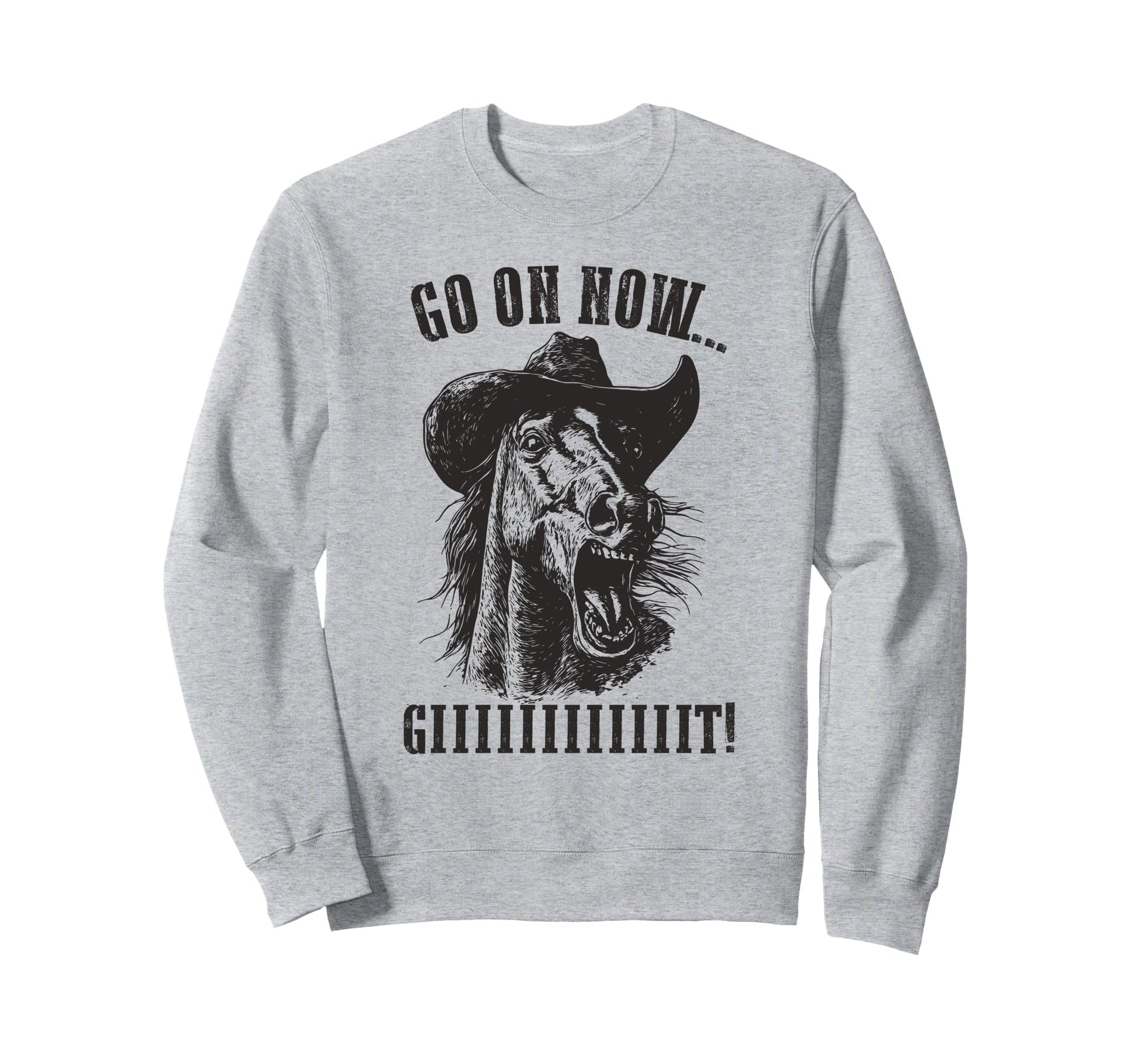 Cowboy Horse Go Now Git Western Horse Sweatshirt - Graphic Print Unisex - T-Shirt, Sweatshirt, Hoodie