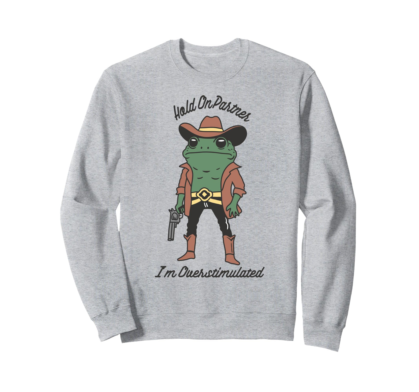 Hold Partner Im Overstimulated Sweatshirt - Novelty Apparel Men Women - T-Shirt, Sweatshirt, Hoodie